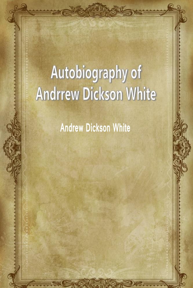 Autobiography of Andrew Dickson White