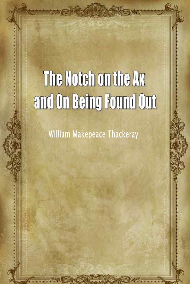 The Notch on the Ax and On Being Found Out