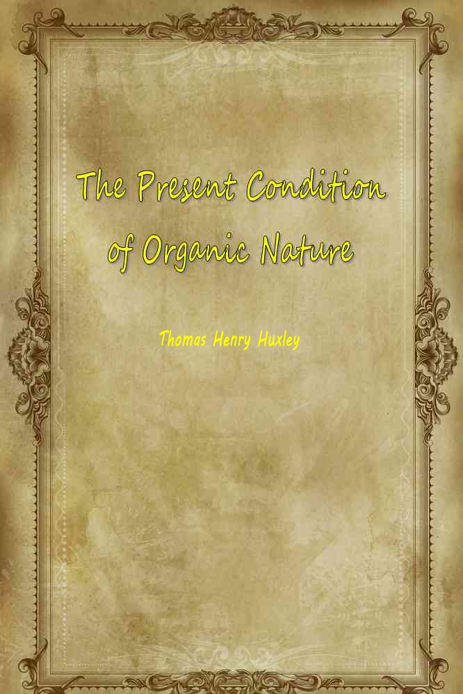 The Present Condition of Organic Nature
