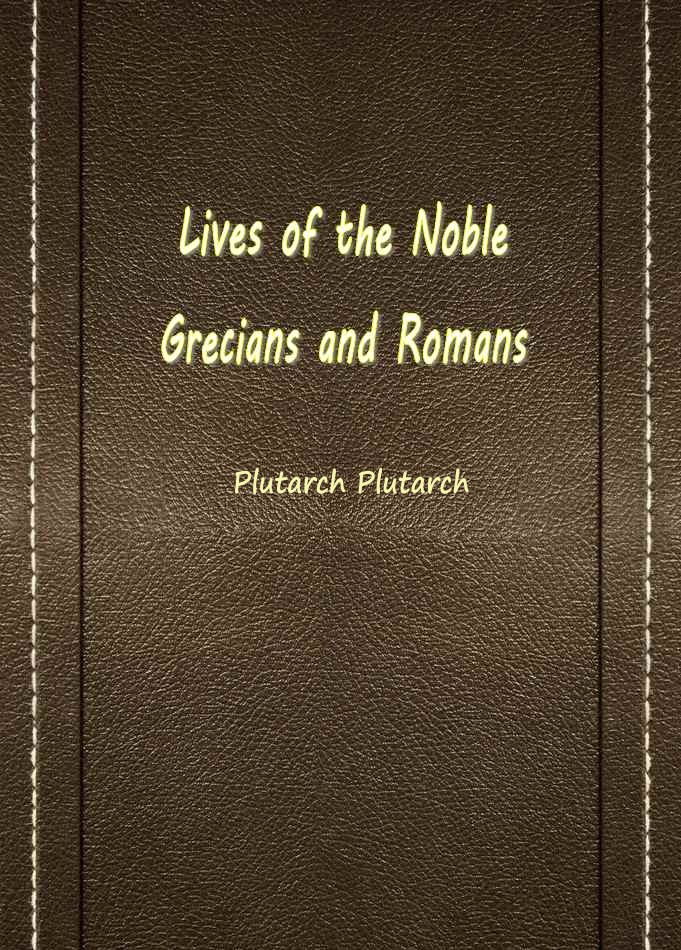 Lives of the Noble Grecians and Romans