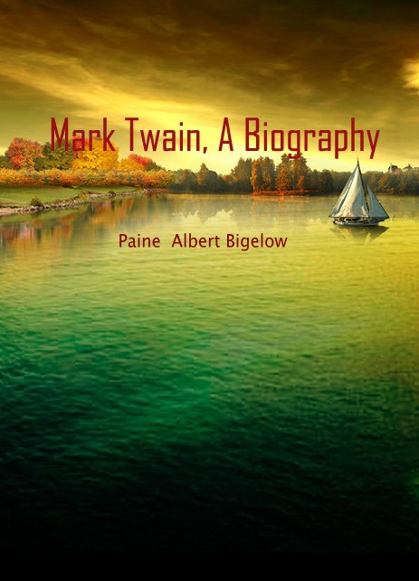 Mark Twain， A Biography
