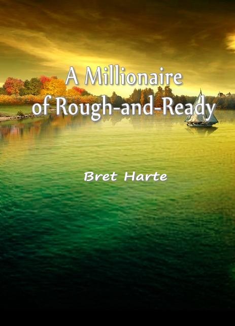 A Millionaire of Rough—and—Ready