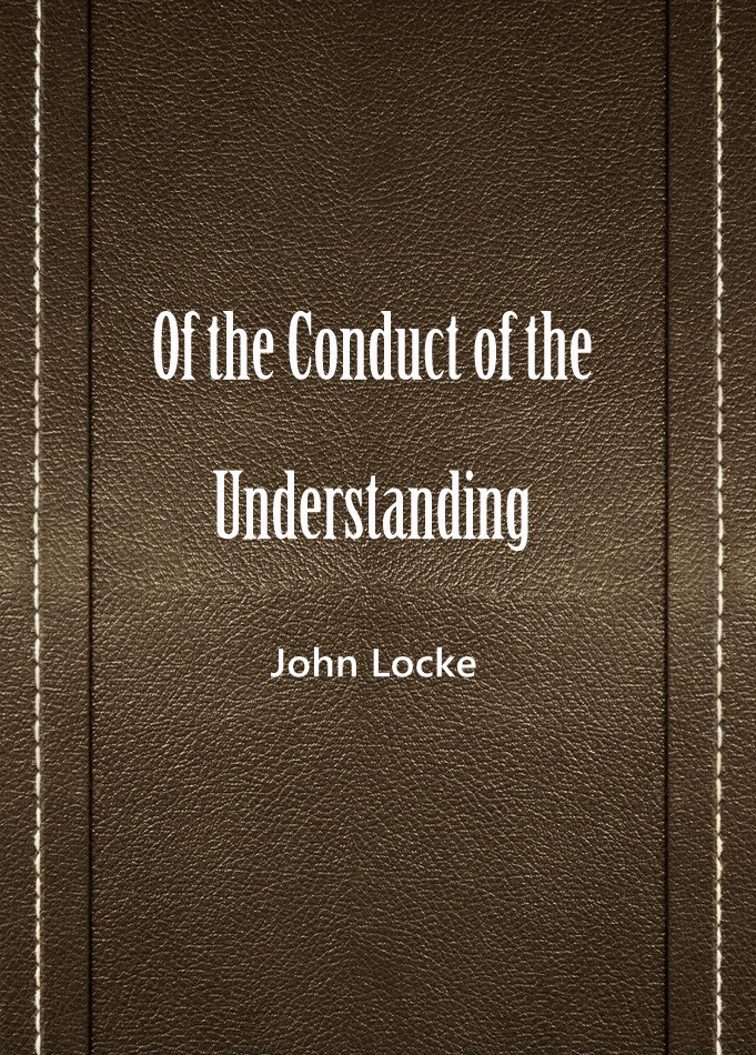 Of the Conduct of the Understanding