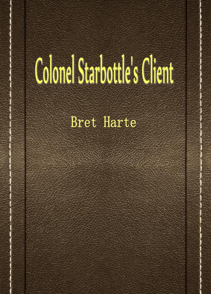 Colonel Starbottle’s Client