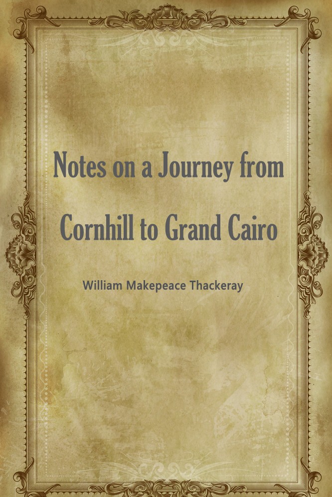 Notes on a Journey from Cornhill to Grand Cairo